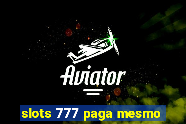 slots 777 paga mesmo